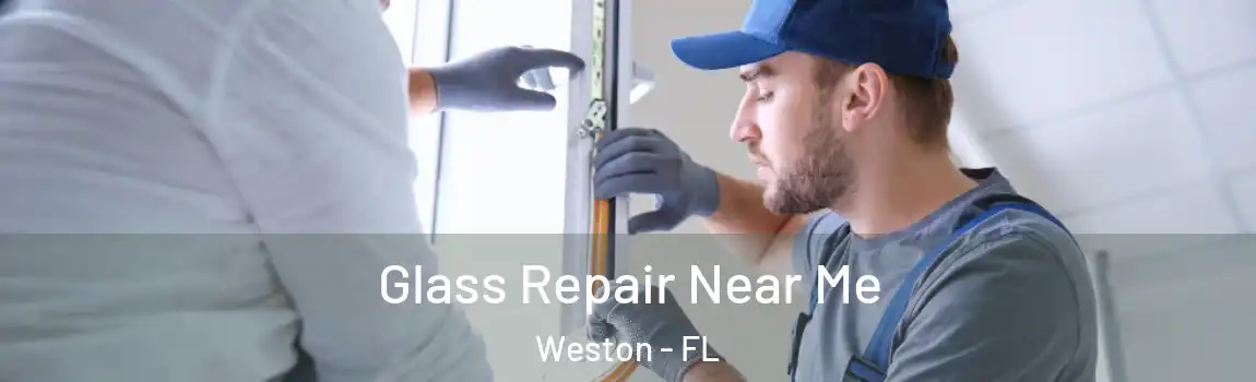 Glass Repair Near Me Weston - FL